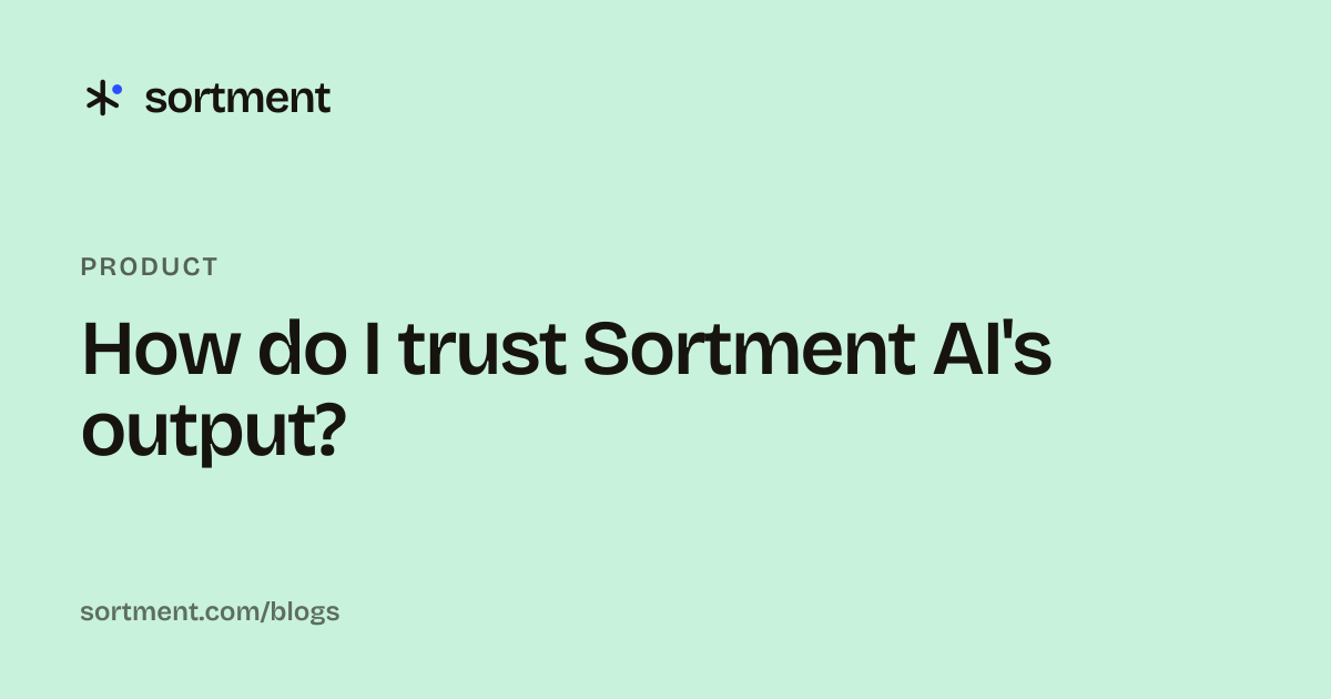 How do I trust Sortment AI's output?