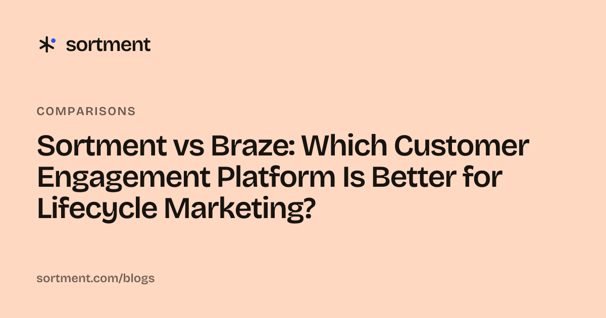 Sortment vs Braze: Which Customer Engagement Platform Is Better for Lifecycle Marketing?