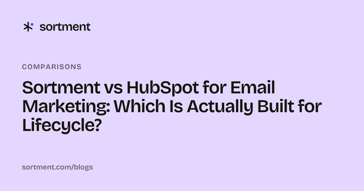 Sortment vs HubSpot for Email Marketing: Which Is Actually Built for Lifecycle?