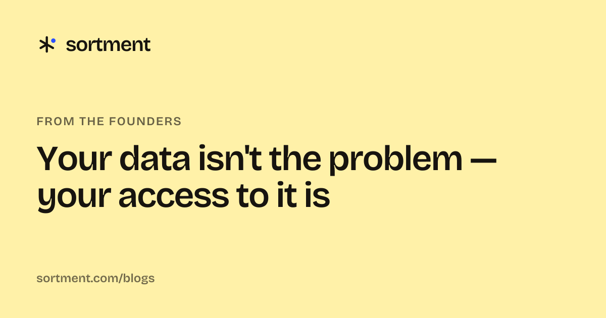 Your data isn't the problem — your access to it is
